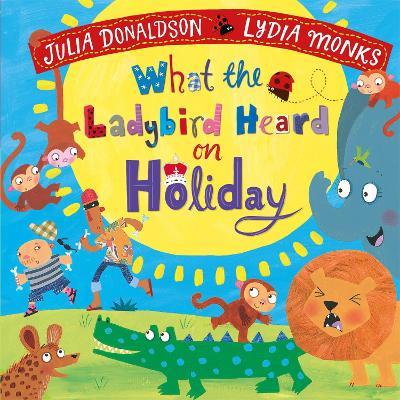 What the Ladybird Heard on Holiday - Julia Donaldson - cover