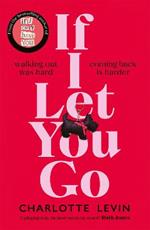 If I Let You Go: The heart-breaking and shocking new novel from the bestselling author of If I Can't Have You