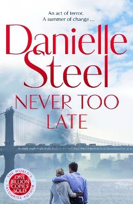 Never Too Late: The compelling new story of healing and hope from the billion copy bestseller - Danielle Steel - cover