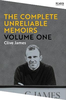 The Complete Unreliable Memoirs: Volume One - Clive James - cover