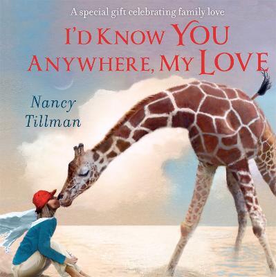 I'd Know You Anywhere, My Love: A special gift celebrating family love - Nancy Tillman - cover