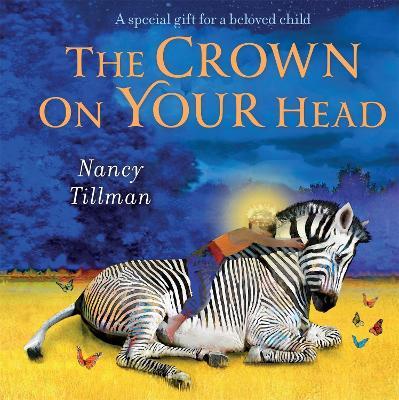 The Crown on Your Head: A special gift for a beloved child - Nancy Tillman - cover