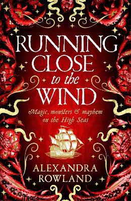 Running Close to the Wind: A queer pirate fantasy adventure full of magic and mayhem - Alexandra Rowland - cover