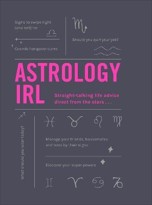 Astrology IRL: Whatever the drama, the stars have the answer … - Liz Marvin,Francesca Oddie - cover