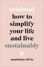 Minimal: How to simplify your life and live sustainably