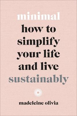 Minimal: How to simplify your life and live sustainably - Madeleine Olivia - cover