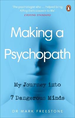 Making a Psychopath: My Journey into 7 Dangerous Minds - Mark Freestone - cover