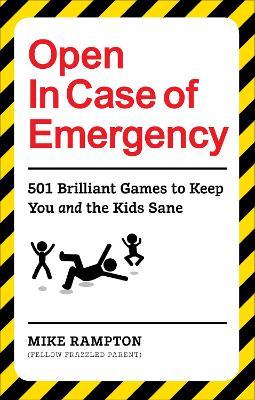 Open In Case of Emergency: 501 Games to Entertain and Keep You and the Kids Sane - Mike Rampton - cover