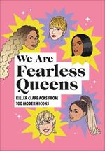 We Are Fearless Queens: Killer clapbacks from modern icons
