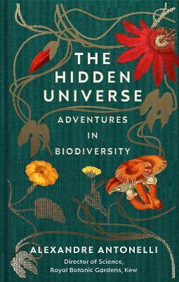 The Hidden Universe: Adventures in Biodiversity - Alexandre Antonelli - cover