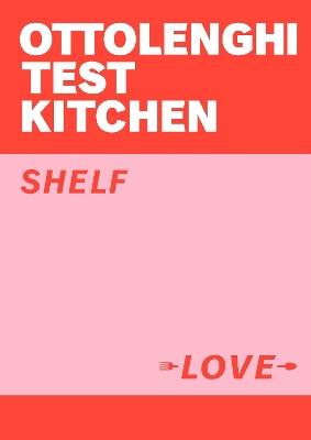 Ottolenghi Test Kitchen: Shelf Love - Yotam Ottolenghi Test Kitchen,Noor Murad - cover