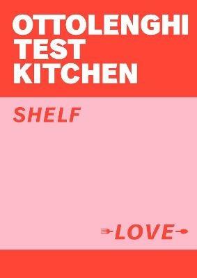 Ottolenghi Test Kitchen: Shelf Love - Yotam Ottolenghi,Noor Murad,Ottolenghi Test Kitchen - cover