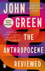 The Anthropocene Reviewed: The Instant Sunday Times Bestseller
