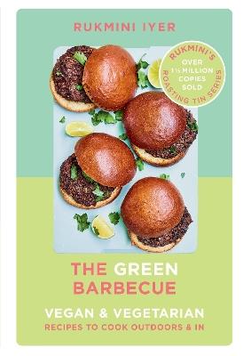 The Green Barbecue: Modern Vegan & Vegetarian Recipes to Cook Outdoors & In - Rukmini Iyer - cover