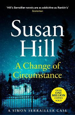 A Change of Circumstance: Discover the million-copy bestselling Simon Serrailler series - Susan Hill - cover