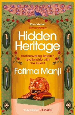 Hidden Heritage: Rediscovering Britain’s Relationship with the Orient - Fatima Manji - cover
