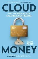 Cloudmoney: Why the War on Cash Endangers Our Freedom
