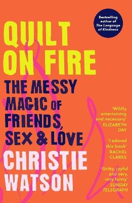 Quilt on Fire: The Messy Magic of Friends, Sex & Love - Christie Watson - cover