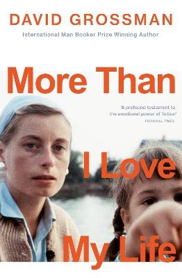 More Than I Love My Life: LONGLISTED FOR THE 2022 INTERNATIONAL BOOKER PRIZE - David Grossman - cover