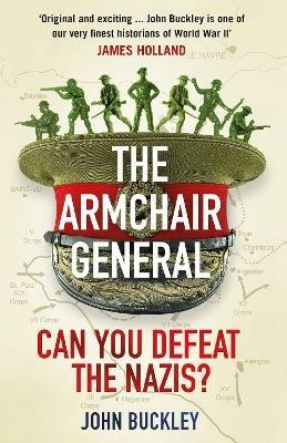 The Armchair General: Can You Defeat the Nazis? - John Buckley - cover