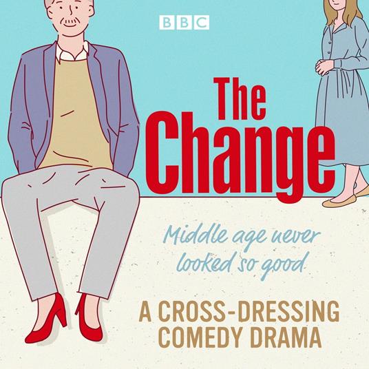 The Change: A BBC Radio Sitcom: The Complete Series 1-3