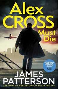 Libro in inglese Alex Cross Must Die: (Alex Cross 31) The latest novel in the thrilling Sunday Times bestselling series James Patterson