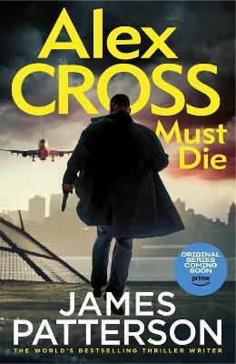 Alex Cross Must Die: (Alex Cross 31) The latest novel in the thrilling Sunday Times bestselling series - James Patterson - cover