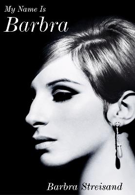 My Name is Barbra: The exhilarating and startlingly honest autobiography of the living legend - Barbra Streisand - cover