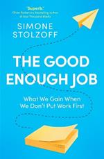 The Good Enough Job: What We Gain When We Don’t Put Work First