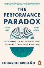 The Performance Paradox: The Unexpected Way to Grind Less, Grow More, and Unlock Success