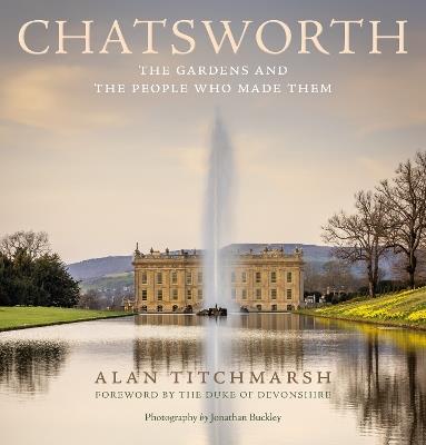 Chatsworth: The gardens and the people who made them - Alan Titchmarsh - cover
