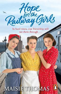 Hope for the Railway Girls: The fifth book in the feel-good, heartwarming WW2 historical saga series (The Railway Girls Series, 5) - Maisie Thomas - cover