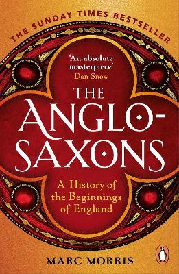 The Anglo-Saxons: A History of the Beginnings of England - Marc Morris - cover