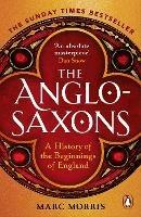 The Anglo-Saxons: A History of the Beginnings of England