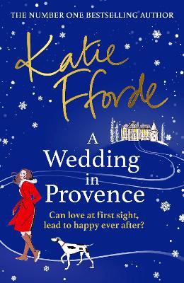 A Wedding in Provence: From the #1 bestselling author of uplifting feel-good fiction - Katie Fforde - cover