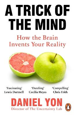 A Trick Of The Mind: How the Brain Invents Your Reality - Daniel Yon - cover