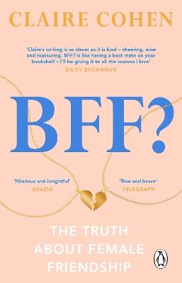 BFF?: The truth about female friendship - Claire Cohen - cover