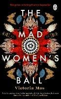 The Mad Women's Ball: A Sunday Times Top Fiction Book