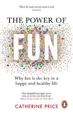 The Power of Fun: Why fun is the key to a happy and healthy life - Catherine Price - cover