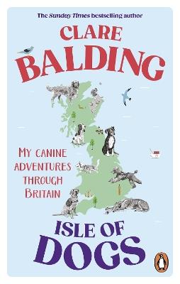 Isle of Dogs: My canine adventures through Britain - Clare Balding - cover
