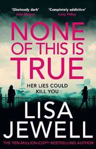 Libro in inglese None of This is True: The new psychological thriller from the #1 Sunday Times bestselling author of The Family Upstairs Lisa Jewell