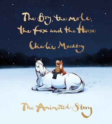The Boy, the Mole, the Fox and the Horse: The Animated Story - Charlie Mackesy - cover