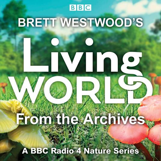 Brett Westwood’s Living World from the Archives