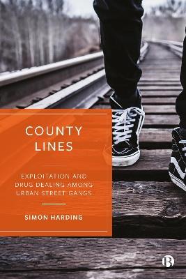 County Lines: Exploitation and Drug Dealing among Urban Street Gangs - Simon Harding - cover