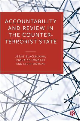 Accountability and Review in the Counter-Terrorist State - Jessie Blackbourn,Fiona de Londras,Lydia Morgan - cover