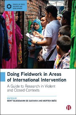 Doing Fieldwork in Areas of International Intervention: A Guide to Research in Violent and Closed Contexts - cover