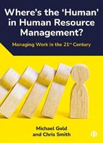 Where's the ‘Human’ in Human Resource Management?: Managing Work in the 21st Century