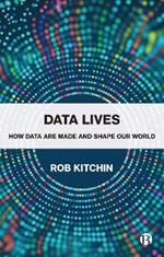 Data Lives: How Data Are Made and Shape Our World