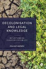 Decolonisation and Legal Knowledge: Reflections on Power and Possibility