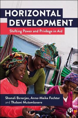 Horizontal Development: Shifting Power and Privilege in Aid - Shonali Banerjee,Anne-Meike Fechter,Thabani Mutambasere - cover